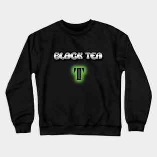 Black Tea Lovers Unite: Meme Letter T Crewneck Sweatshirt